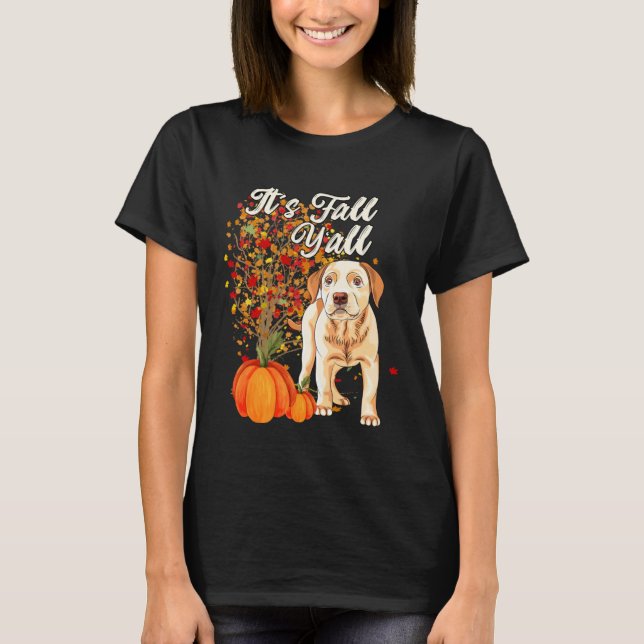 It s Fall Y all Cute Labrador Retriever Dog  Autum T-Shirt (Front)