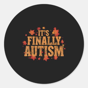 It’s Finally Autism Fall Leaves Classic Round Sticker