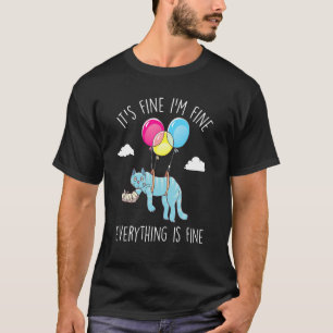 It S Fine I M Fine Everything Is Fine Funny Cat Lo T-Shirt