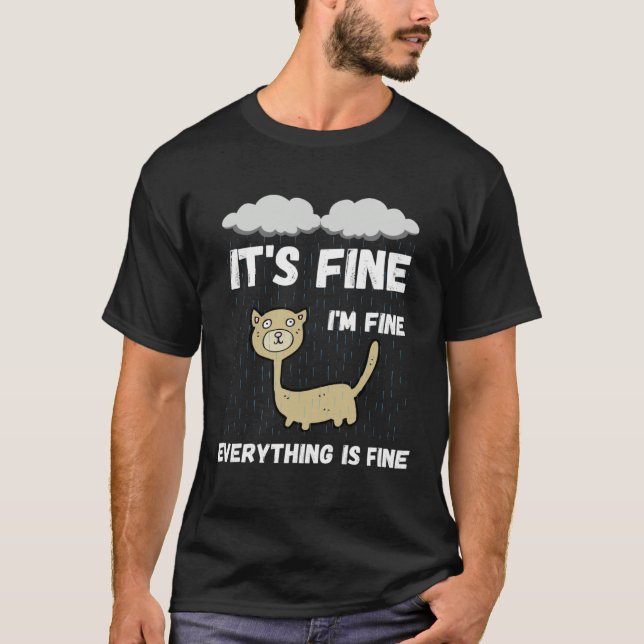 It s Fine I m Fine Everything Is Fine Raining Cat T-Shirt (Front)