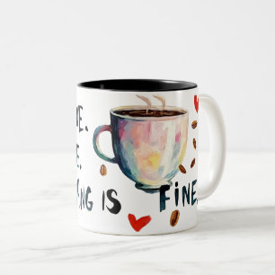 It’s Fine. I’m Fine. Everything is Fine Two-Tone Coffee Mug