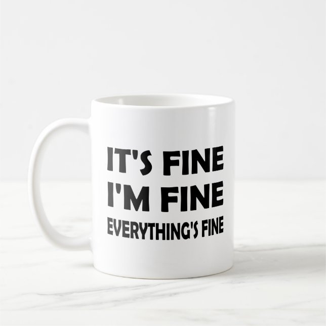 It’s Fine, I’m Fine – Everything’s Fine and Funny Coffee Mug (Left)