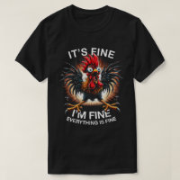 It’s Fine I’m Fine Funny Crazy Chicken Shirt
