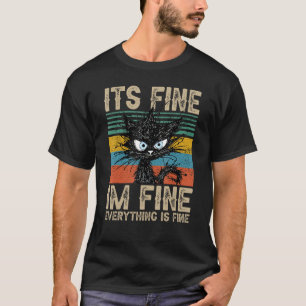 it s fine im fine everything is fine funny black c T-Shirt