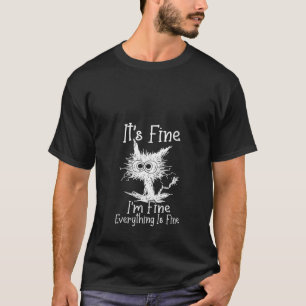 IT S FINE IM FINE Everything Is Fine Funny Cat V N T-Shirt