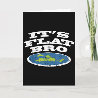 It S Flat Bro Funny Earth Conspiracy Theory Earthe Card