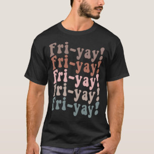 It s Fri yay Finally Friday Weekend Vibes Teacher T-Shirt