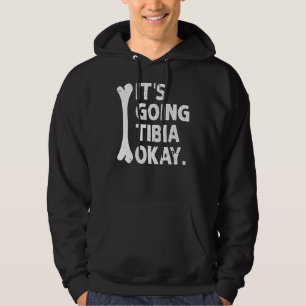 It S Going Tibia Okay Funny Anatomy Pun Medicine J Hoodie