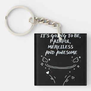 It`s Going To Be, Painful, Merciless and Awesome  Key Ring