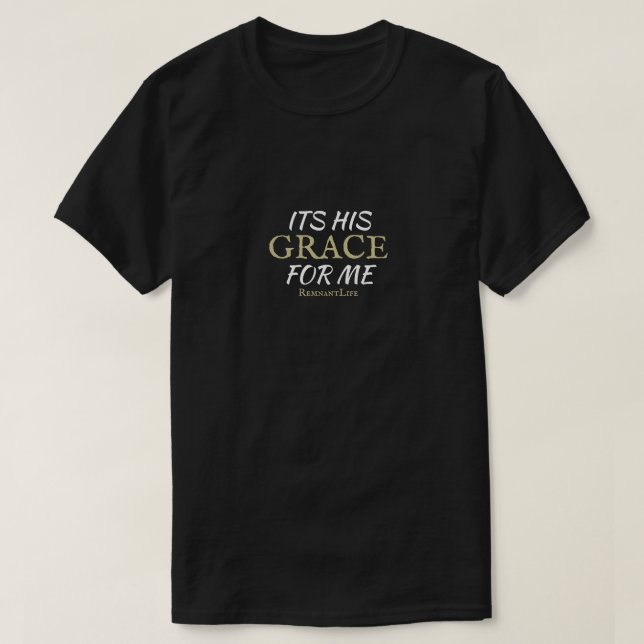 It’s his Grace for me T-Shirt black, white & Gold (Design Front)