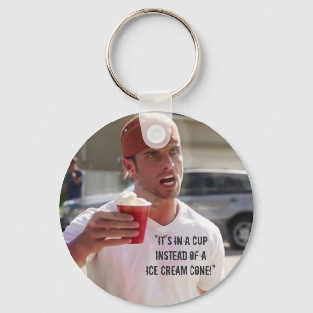 “It’s in a CUP Instead of a Ice Cream Cone!” Key Ring (Front)