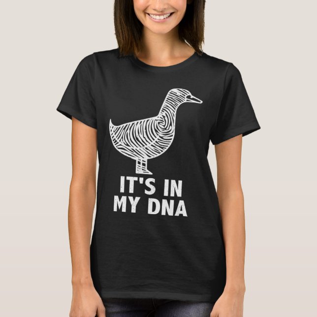 It s in my DNA  Waterfowl hunting quote ducks and  T-Shirt (Front)