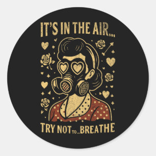 It’s In The Air… Try Not To Breathe Anti Valentine Classic Round Sticker