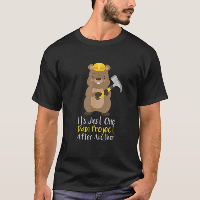 It s Just One Dam Project After Another Funny Beav T-Shirt (Front)