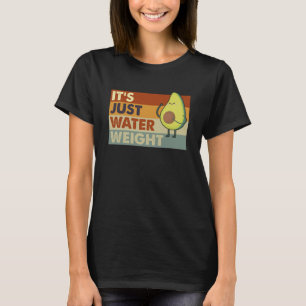 It s Just Water Weight Physically Fit Fatty Worko T-Shirt