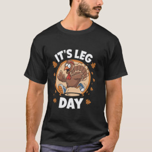 It s Leg Day Funny Saying Joke Thanksgiving Turkey T-Shirt