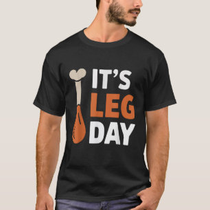 It s Leg Day Funny Saying Joke Thanksgiving Turkey T-Shirt