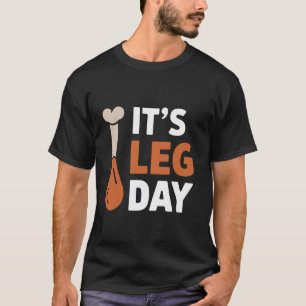 It s Leg Day Funny Saying Joke Thanksgiving Turkey T-Shirt