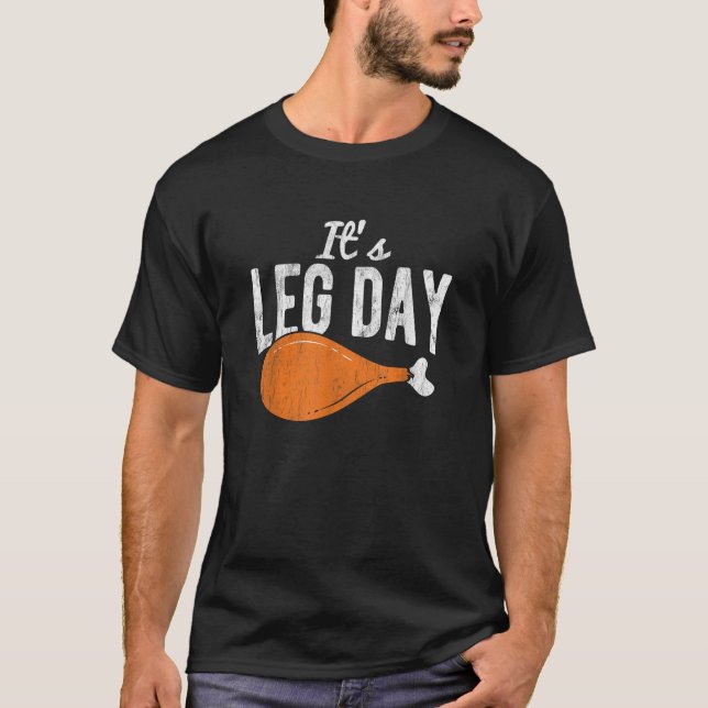 It s Leg Day Turkey Thanksgiving  T-Shirt (Front)
