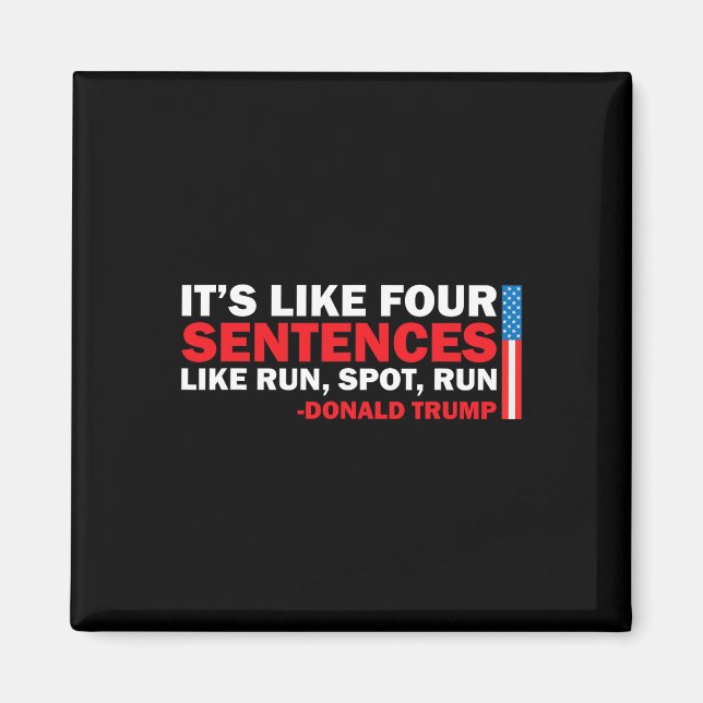 It' S Like Four Sentences Like Run Spot Run Trump  Magnet (Front)