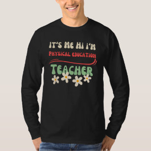 It s Me Hi I m physical Teacher for Last Day Of Sc T-Shirt