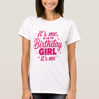 It’s Me Hi I’m The Birthday Girl It’s Me T-Shirt 