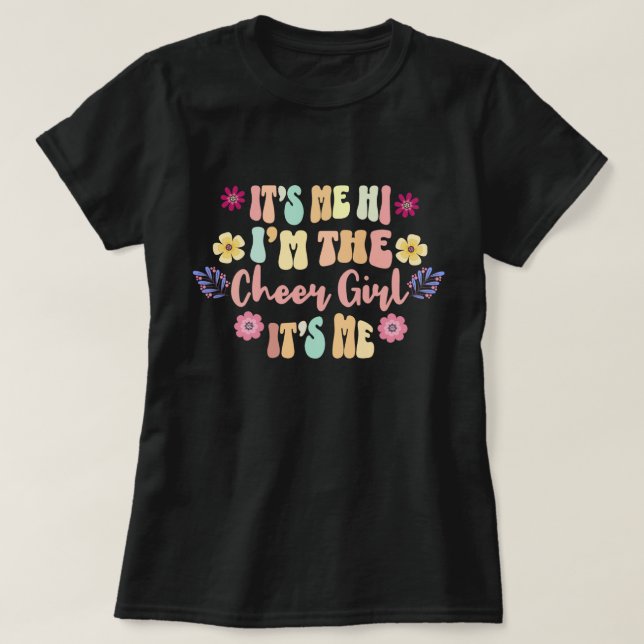 It’s Me Hi I’m The Cheer Girl It’s Me T-Shirt  (Design Front)