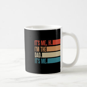 It&# s Me Hi I&# m The Dad It&# s Me Fathers Da Coffee Mug