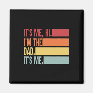 It&#; s Me Hi I&#; m The Dad It&#; s Me Fathers Da Magnet