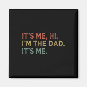 It&# s Me Hi I&# m The Dad It&# s Me Fathers Da Magnet