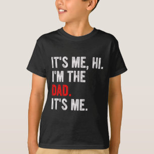 It&#; s Me Hi I&#; m The Dad It&#; s Me Funny Dad T-Shirt