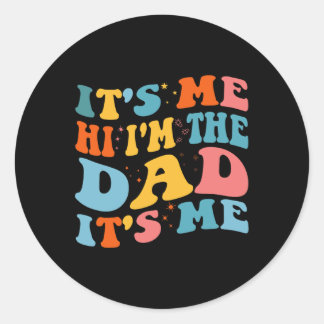It&# s Me Hi I&# m The Dad It&# s Me Funny Fath Classic Round Sticker