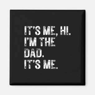 It&# s Me Hi I&# m The Dad It&# s Me Gifts Men  Magnet