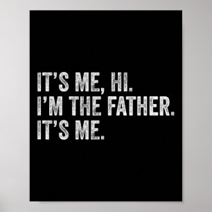 It&#; s Me Hi I&#; m The Father Its Me Man Daddy F Poster