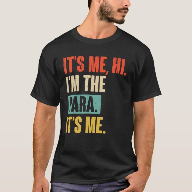 It s Me Hi I m The Para Its Me Paraprofessional pa T-Shirt (Front)