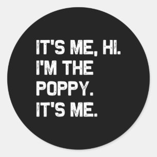 It&# s Me Hi I&# m The Poppy It&# s Me Funny Fa Classic Round Sticker