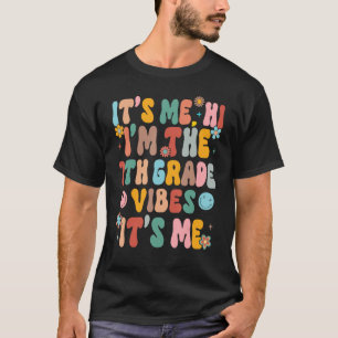 It s Me Hi I m The Teacher 7th Grade Vibes Back To T-Shirt