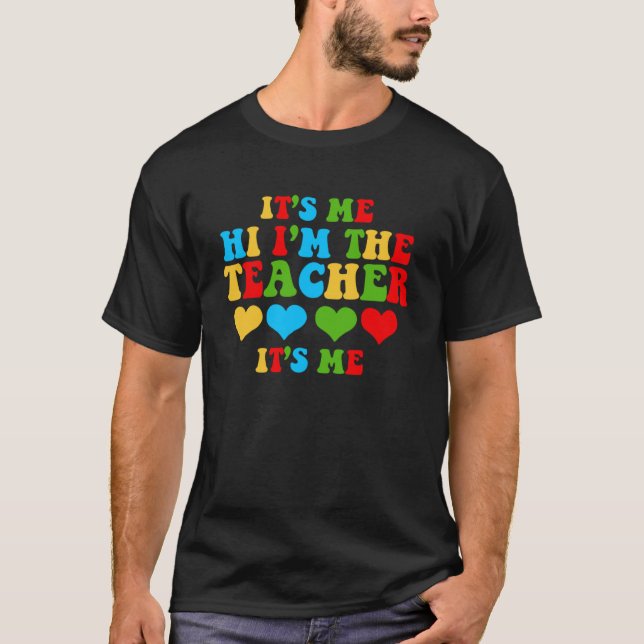 It s Me Hi I m The Teacher School T-Shirt (Front)