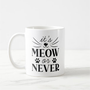 It’s Meow Or Never Coffee Mug