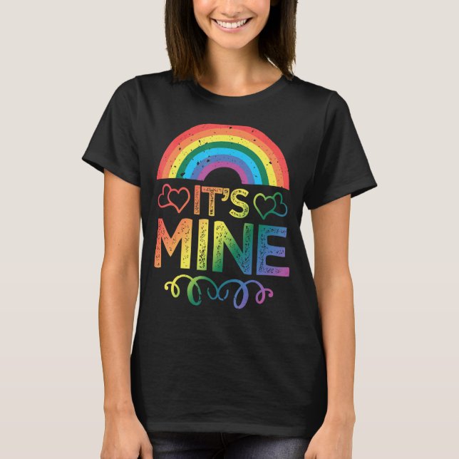 it´s Mine LGBTQ+ Gay Rainbow Pride LGBT Love T-Shirt (Front)