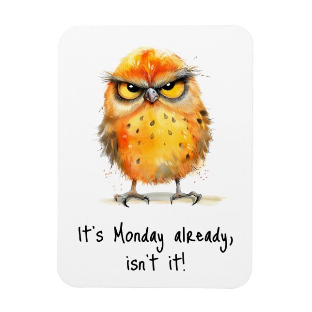 It’s Monday Already Isn’t It Grumpy Bird Funny Magnet (Vertical)
