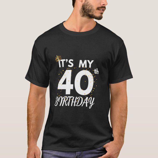 It s My 40th Birthday 40 Years Old B day Party Fam T-Shirt (Front)