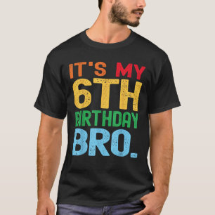 It s My 6th Birthday Bro Funny Birthday Party Dist T-Shirt