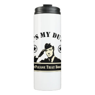 It’s My Duty To Please That Booty Military # Thermal Tumbler