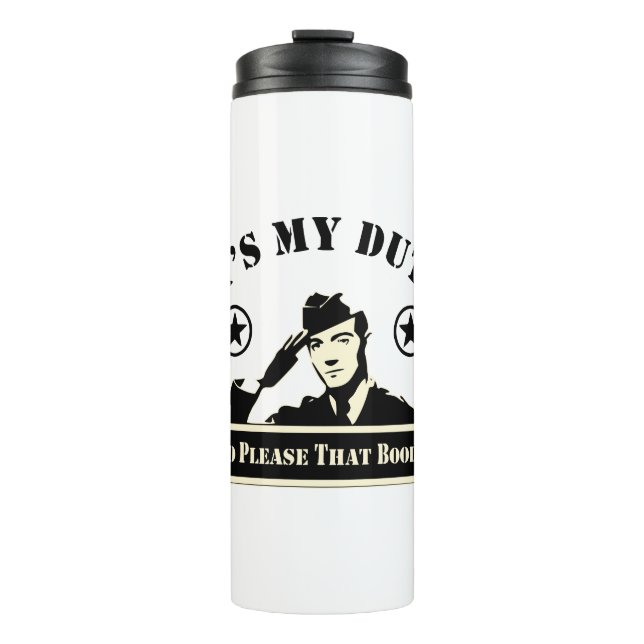 It’s My Duty To Please That Booty Military  # Thermal Tumbler (Front)