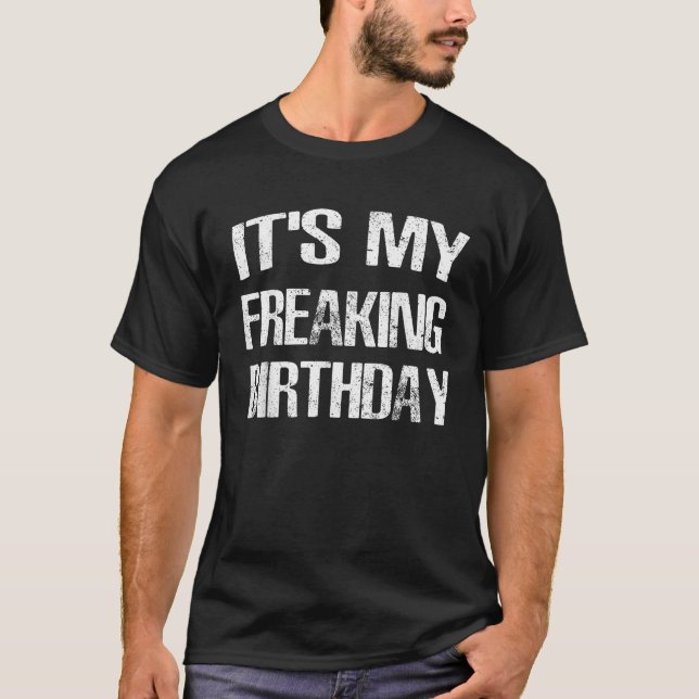 It s My Freaking Birthday  Funny Gif T-Shirt (Front)