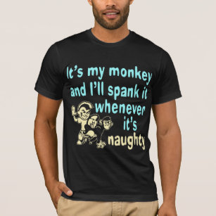 It’s My Monkey And I’ll Spank It Whenever It’s T-Shirt