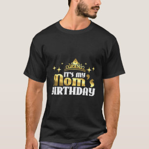 It S My Mum S Birthday Funny Cute Mama Gift For Mo T-Shirt