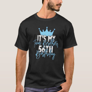 It S My Twin Brother S 56th Birthday Party Idea Fo T-Shirt