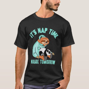 It S Nap Time Maybe Tomorrow Funny Sleepy Sloth T-Shirt